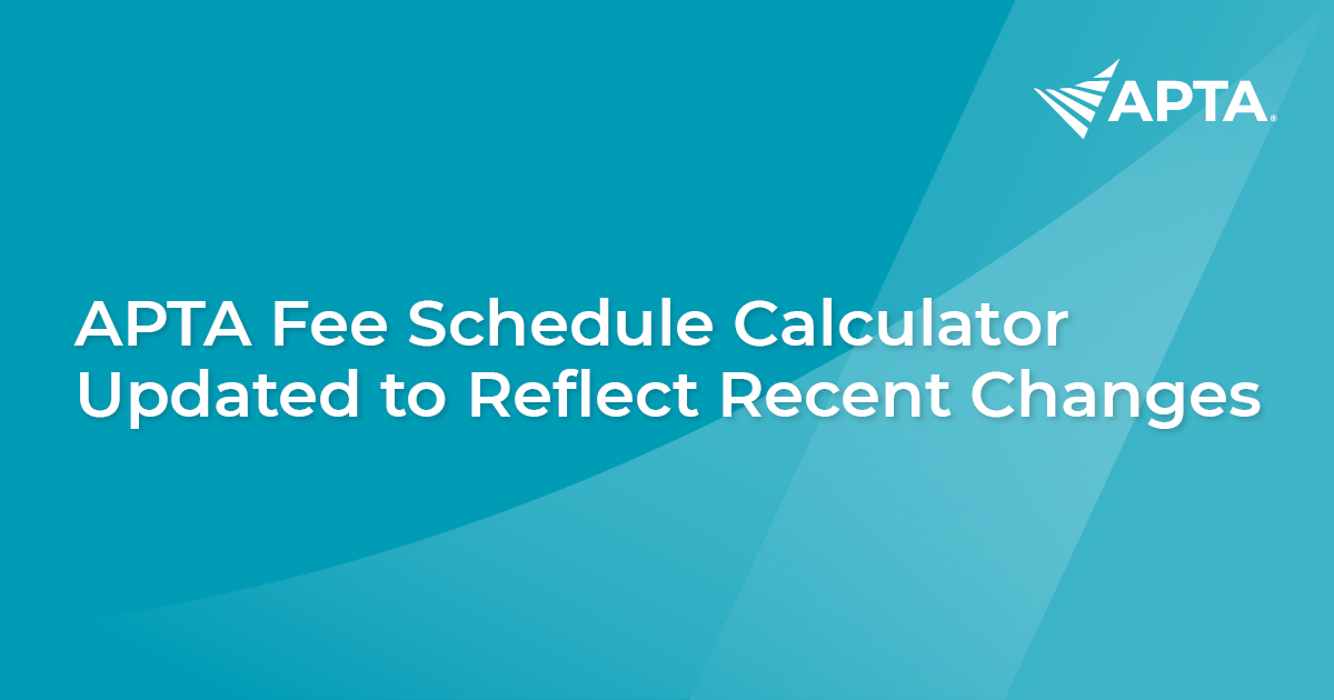Article APTA Fee Schedule Calculator Updated to Reflect Recent Changes APTA